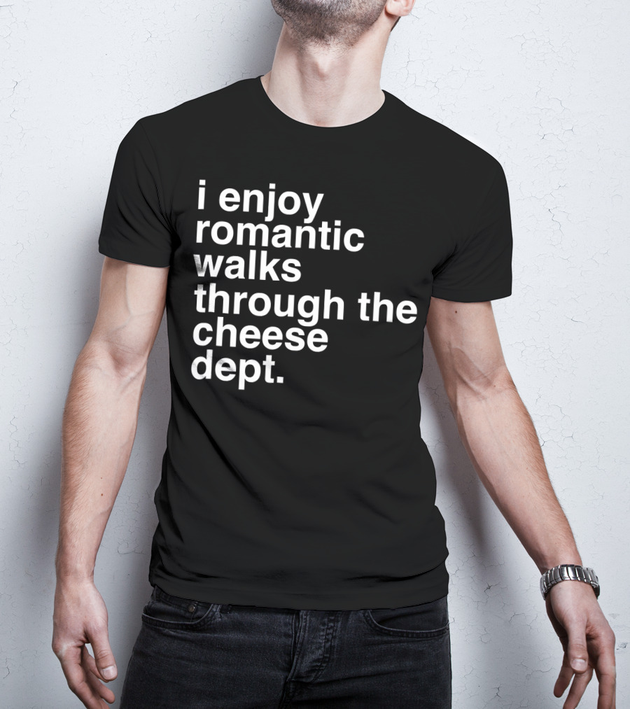 I Enjoy Romantic Walks Through The Cheese Department Gouda Feta Cheddar Charcuterie T-Shirt