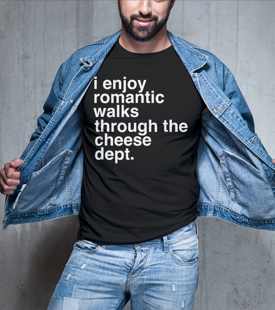 I Enjoy Romantic Walks Through The Cheese Department Gouda Feta Cheddar Charcuterie T-Shirt