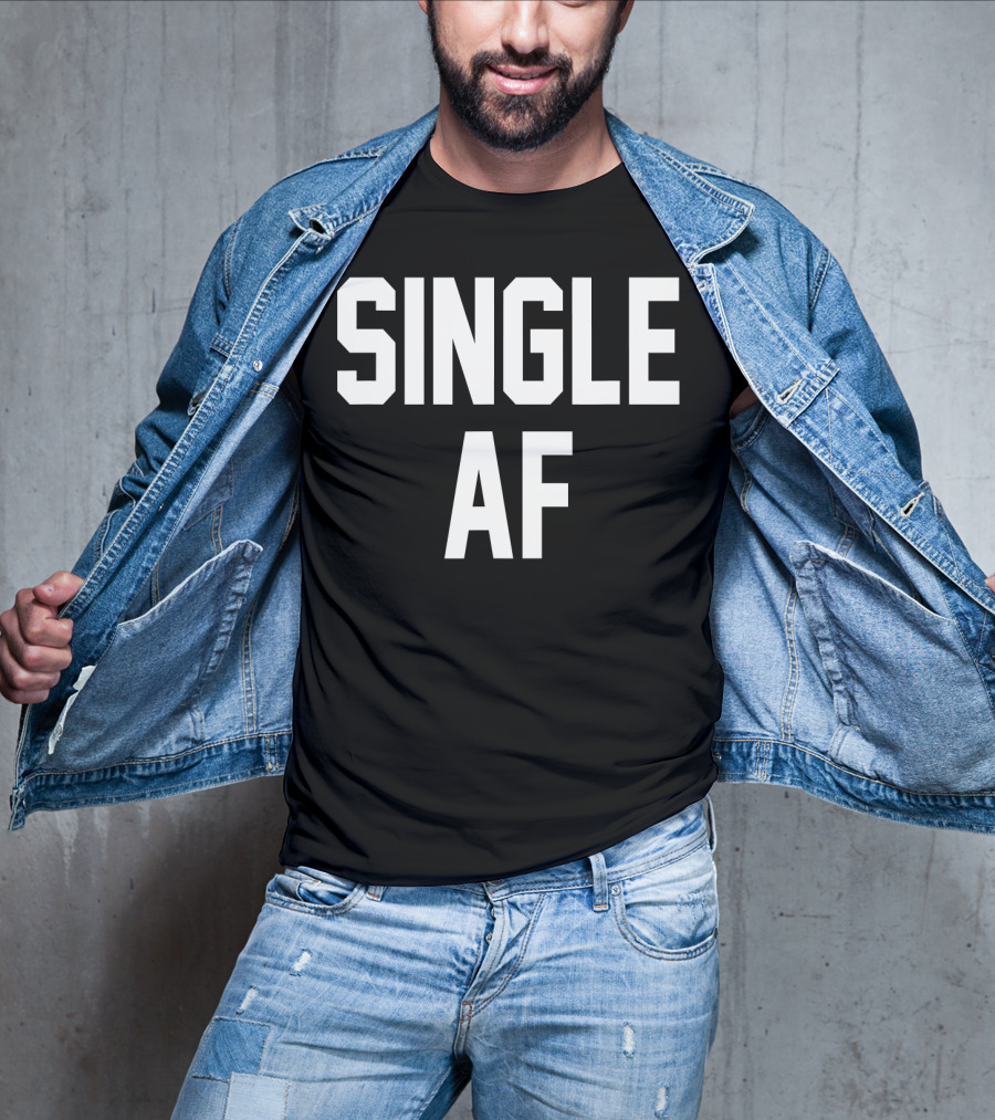 SINGLE AF Funny Single Girls And Guys T-Shirt