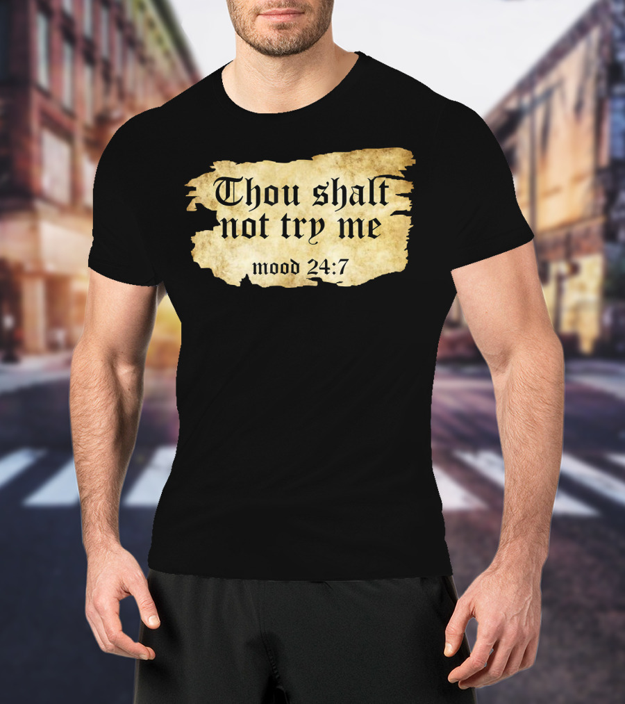 Thou Shalt Not Try Me Mood 24 7 Funny Ripped Script T-Shirt