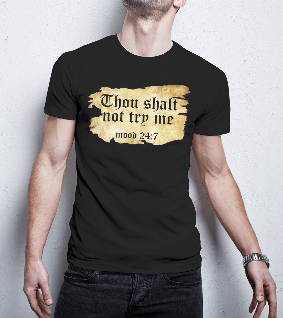Thou Shalt Not Try Me Mood 24 7 Funny Ripped Script T-Shirt