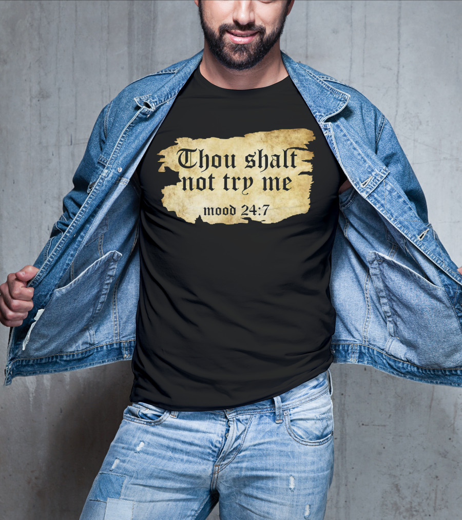 Thou Shalt Not Try Me Mood 24 7 Funny Ripped Script T-Shirt