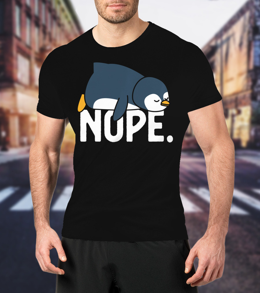 Nope Funny Lazy Penguin Meme Not Today Relaxed Mood T-Shirt