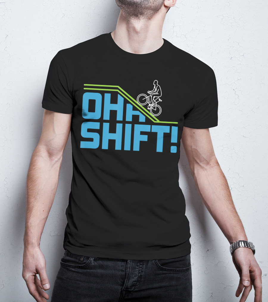 OH SHIFT Funny Bicycle Riders Cyclists T-Shirt