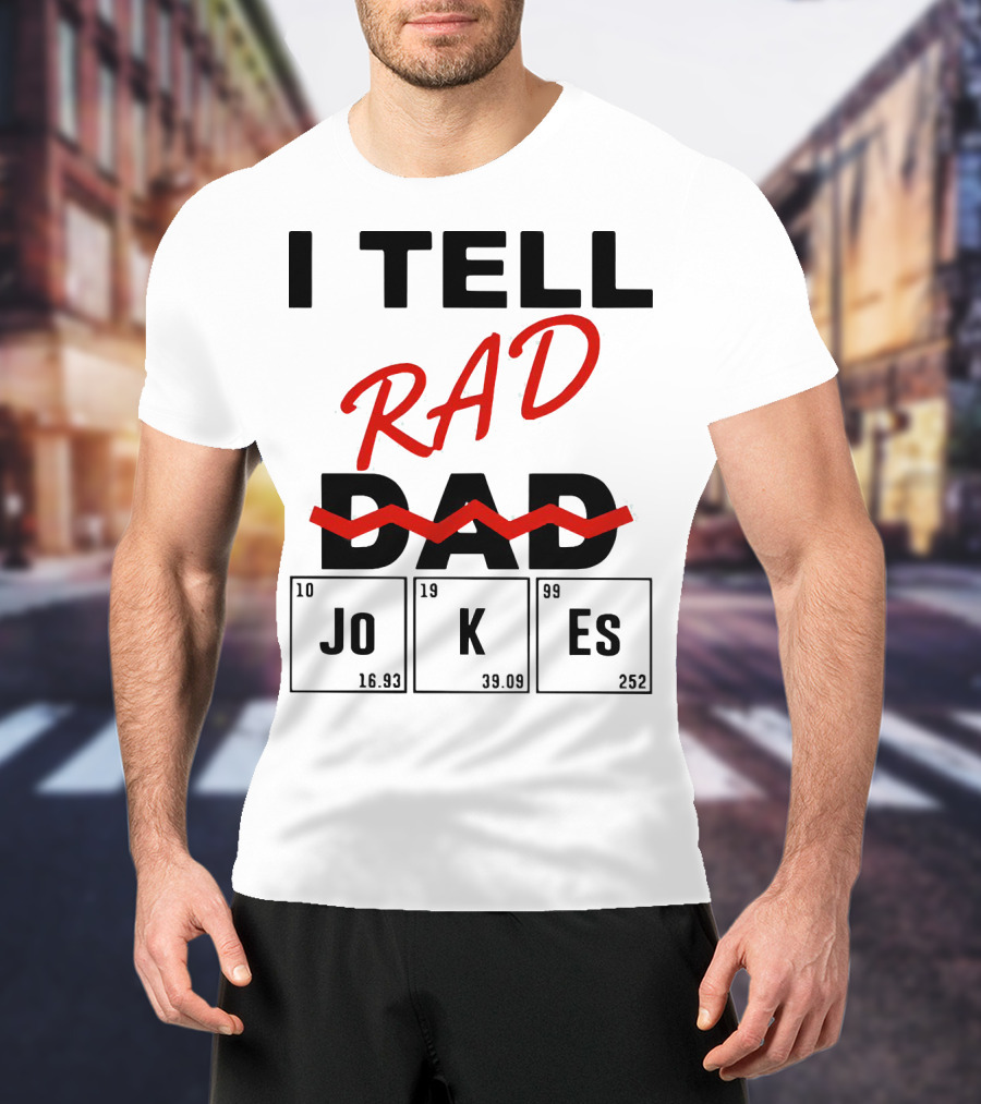 I Tell Rad Dad Jokes With Periodic Table Elements T-Shirt