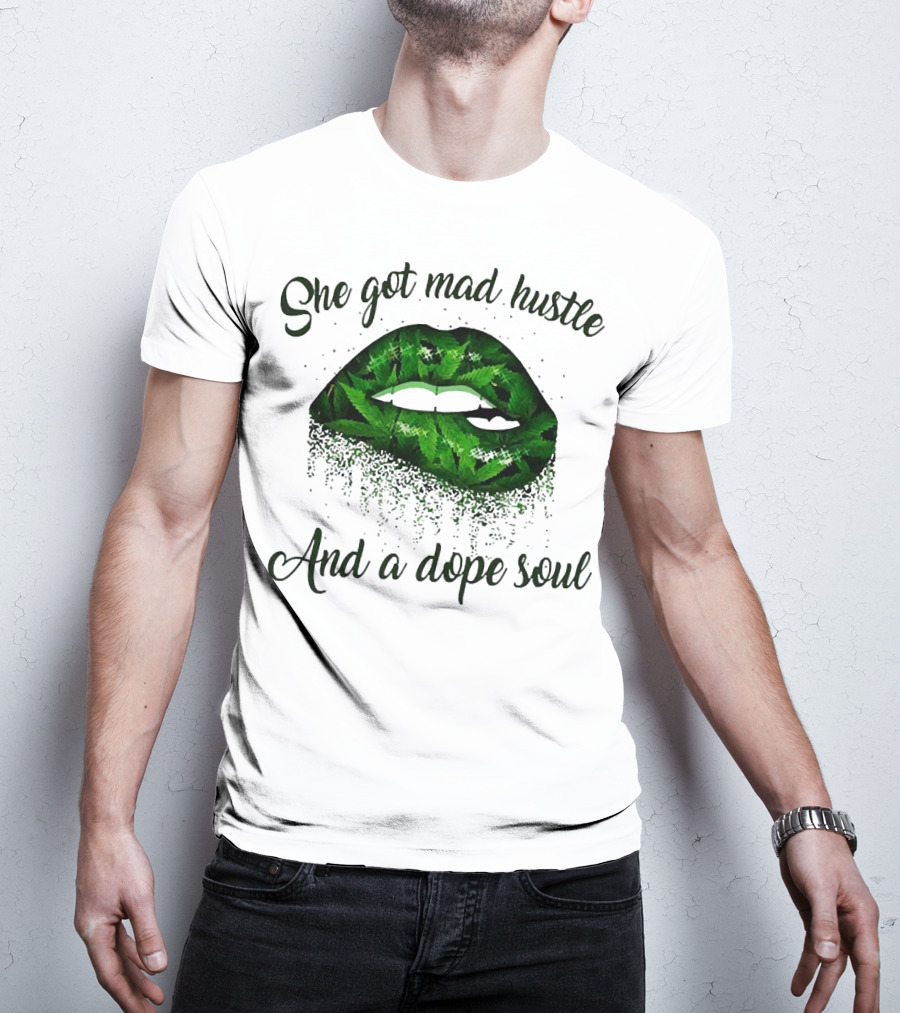 She Got Mad Hustle And A Dope Soul Lips Weed T-Shirt
