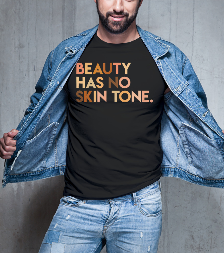 Beauty Has No Skin Tone Melanin Equality Message T-Shirt