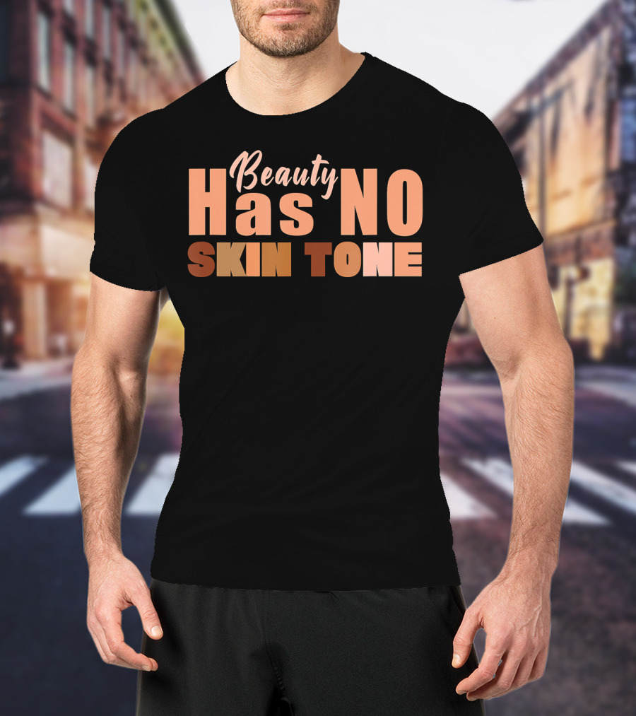 Beauty Has No Skin Tone T-Shirt