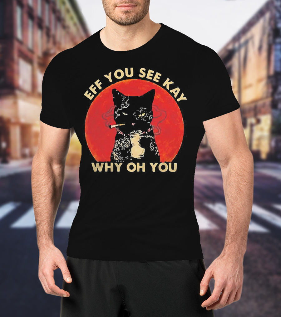 Eff You See Kay Why Oh You Black Cat Smoking Sunset T-Shirt