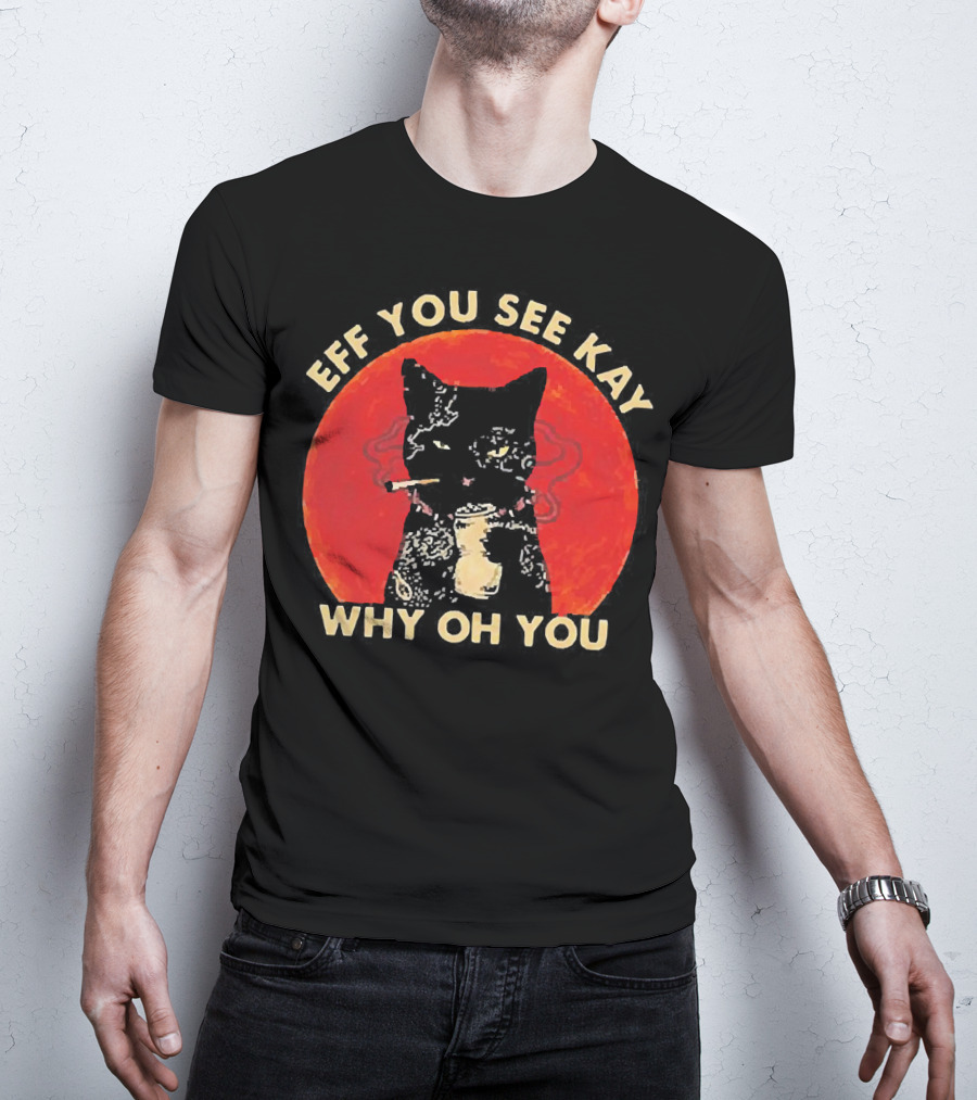 Eff You See Kay Why Oh You Black Cat Smoking Sunset T-Shirt