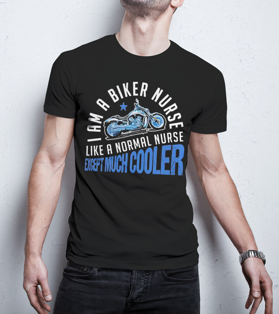 I Am A Biker Nurse Like A Normal Nurse Except Much Cooler Motorcycle Star T-Shirt