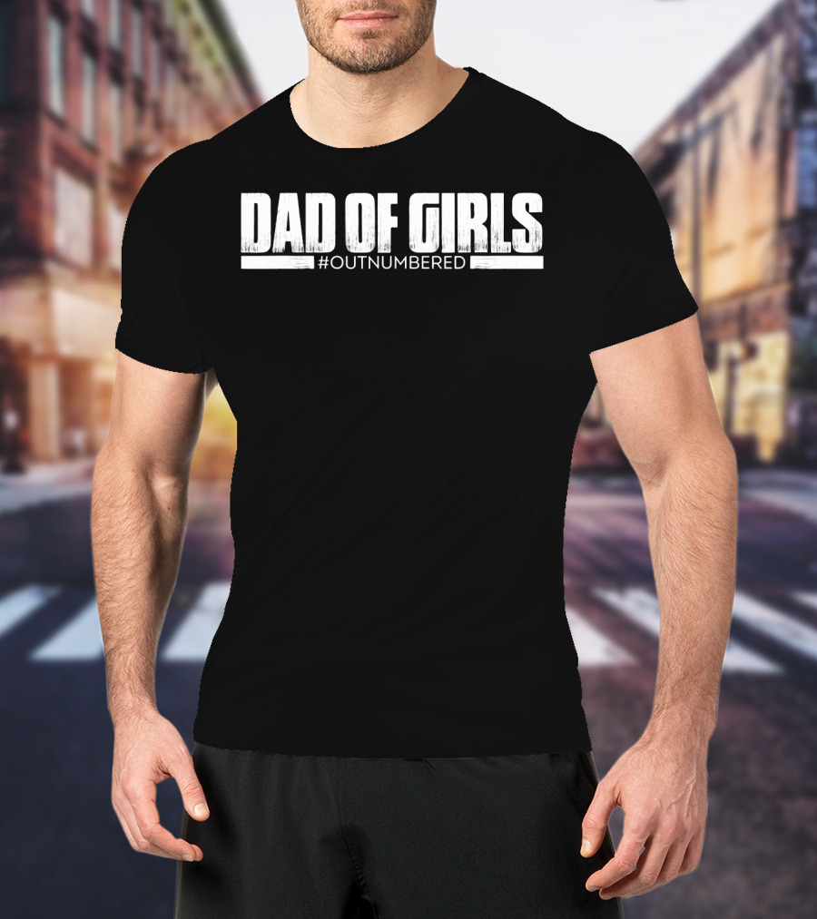 Dad Of Girls Outnumbered Funny Mens T-Shirt
