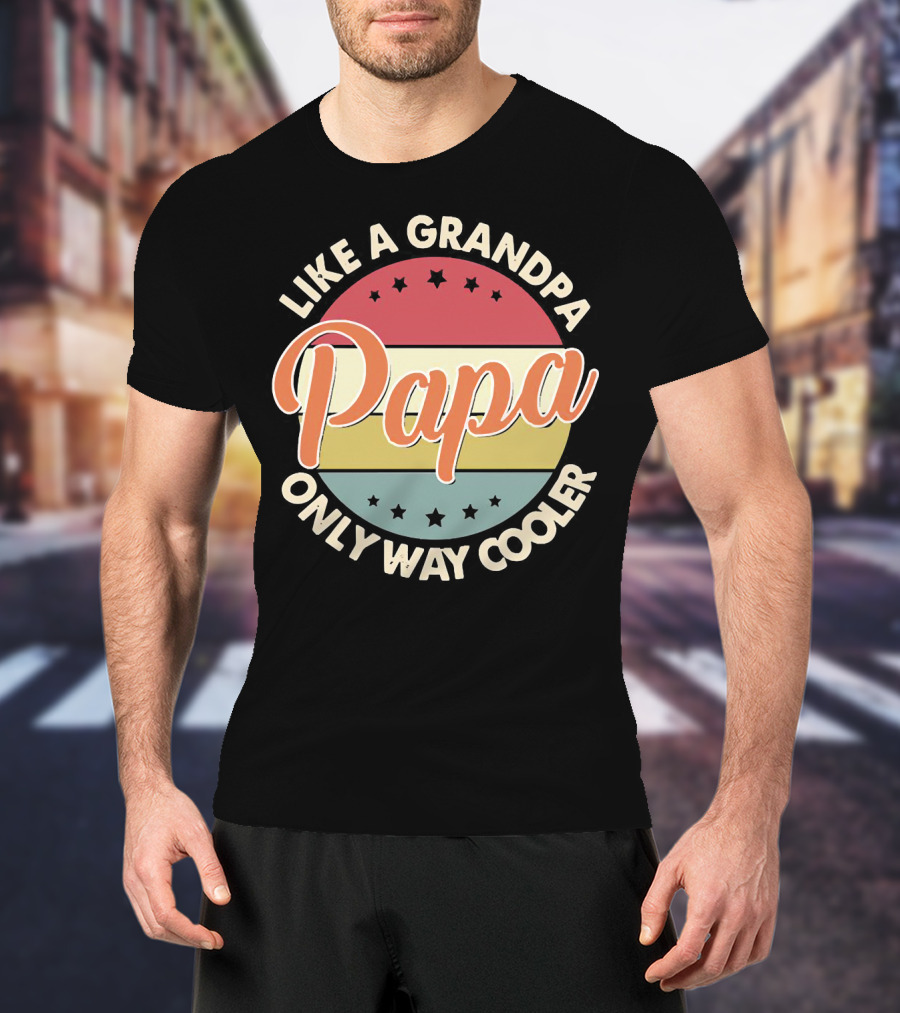 Like A Grandpa Papa Only Way Cooler T-Shirt