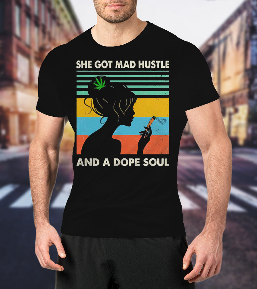 She Got Mad Hustle And A Dope Soul Cannabis Silhouette With Leaf And Stripes T-Shirt