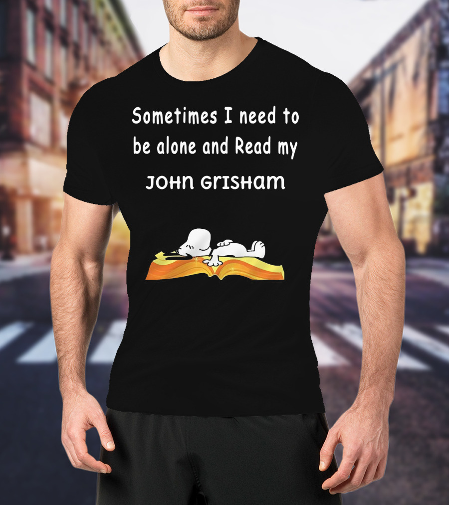 Snoopy Lying On Book Sometimes I Need To Be Alone And Read My John Grisham T-Shirt
