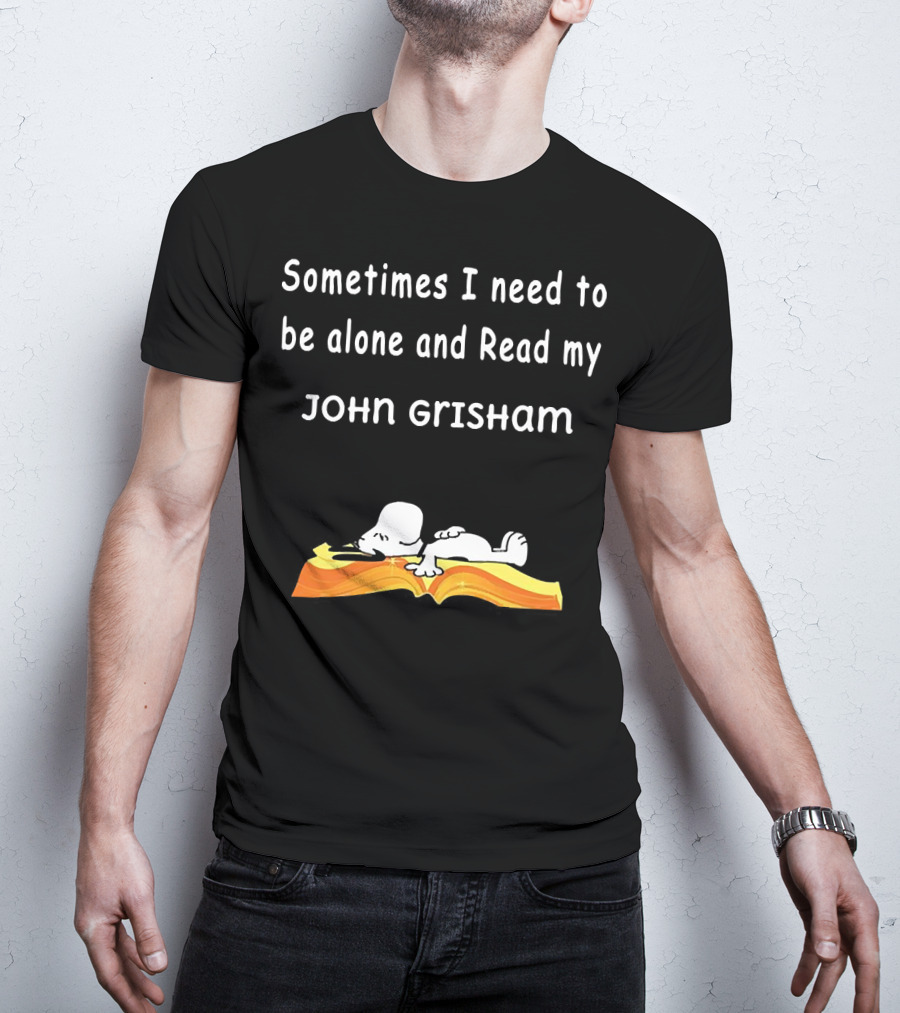 Snoopy Lying On Book Sometimes I Need To Be Alone And Read My John Grisham T-Shirt