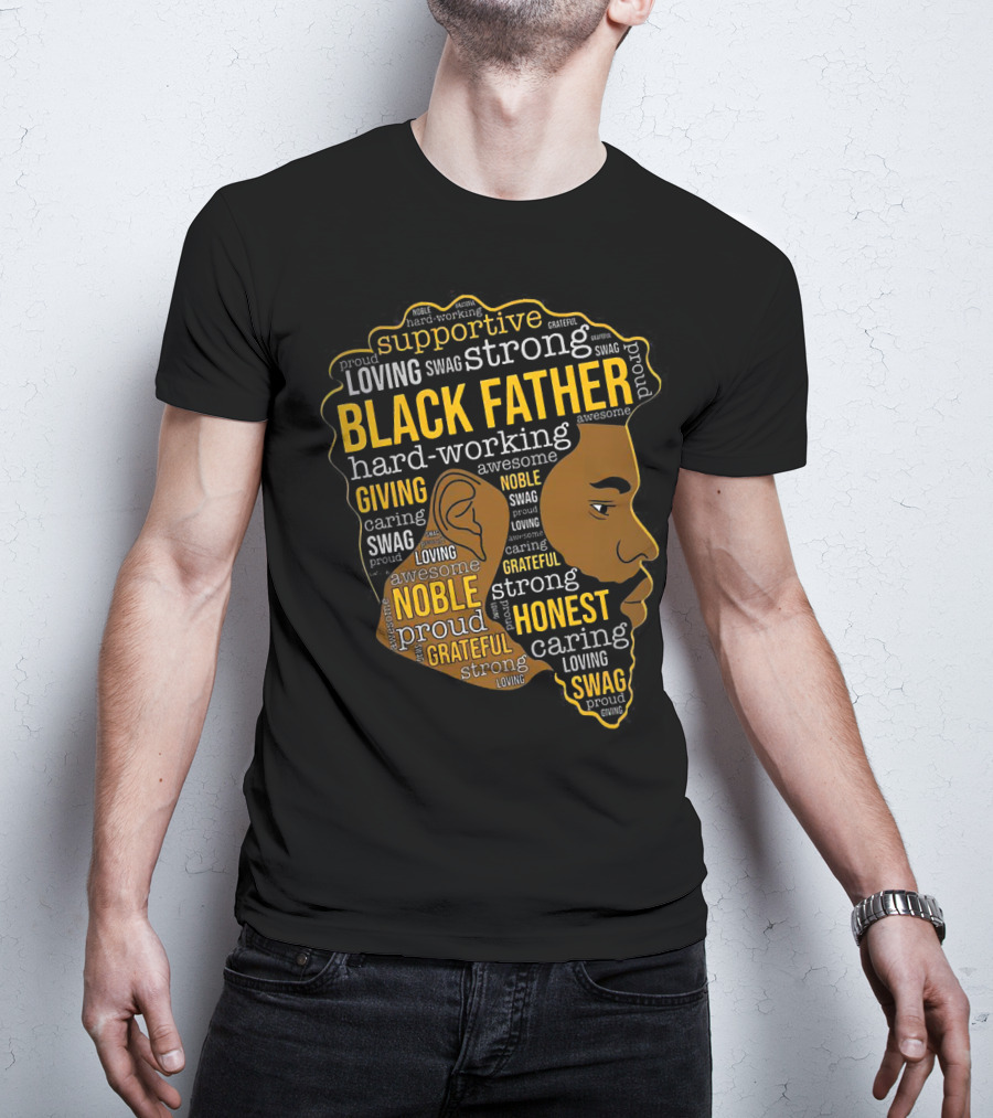 Supportive Loving Swag Strong Hard Working Giving Noble Grateful Caring Honest Proud Black Father T-Shirt