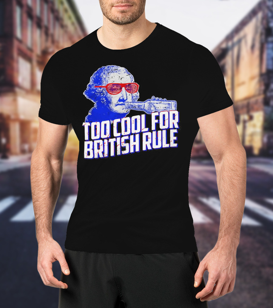 Too Cool For British Rule George Washington Red Sunglasses And Bottle T-Shirt