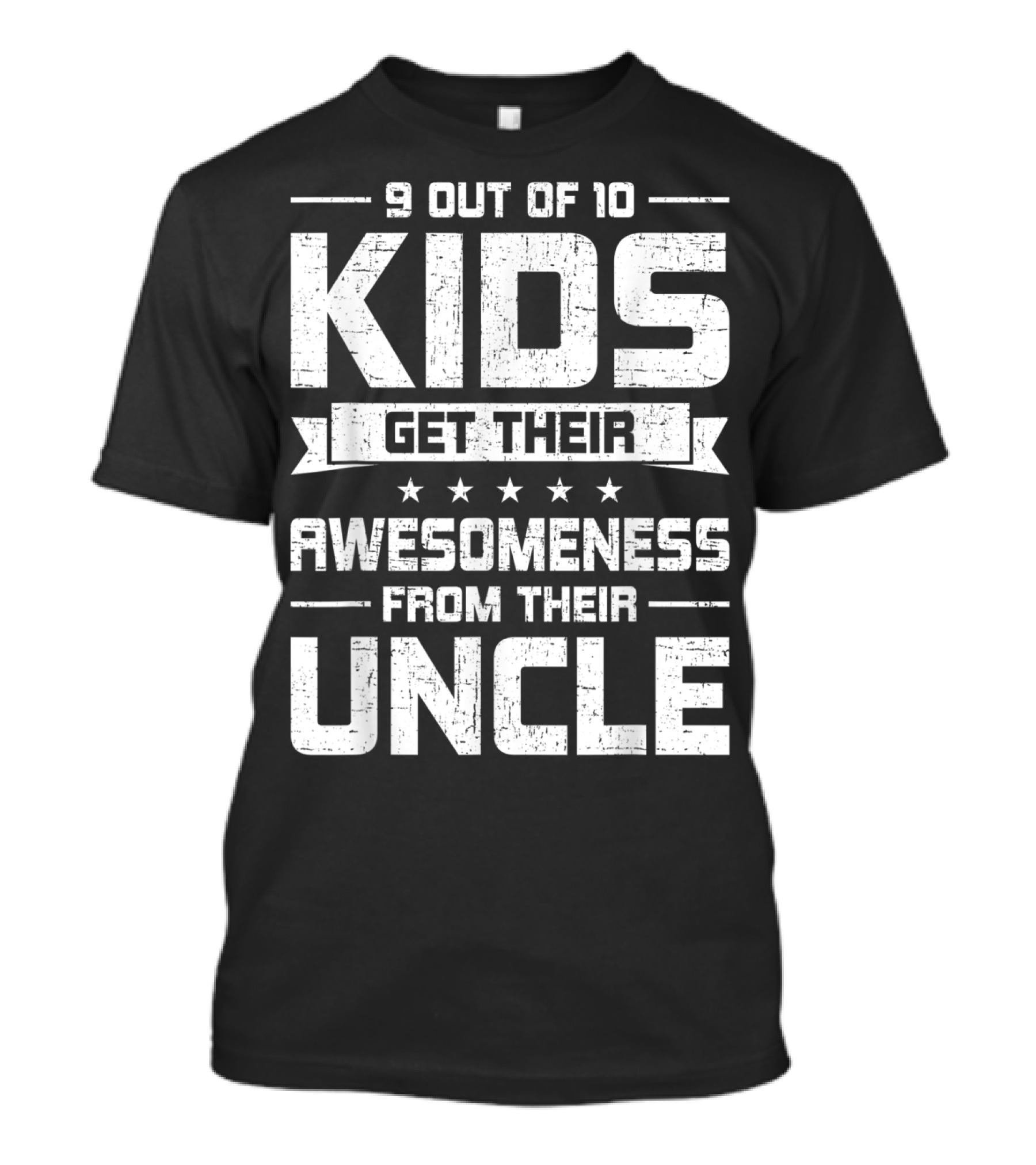 9 Out Of 10 Kids Get Their Awesomeness From Their Uncle T-Shirt