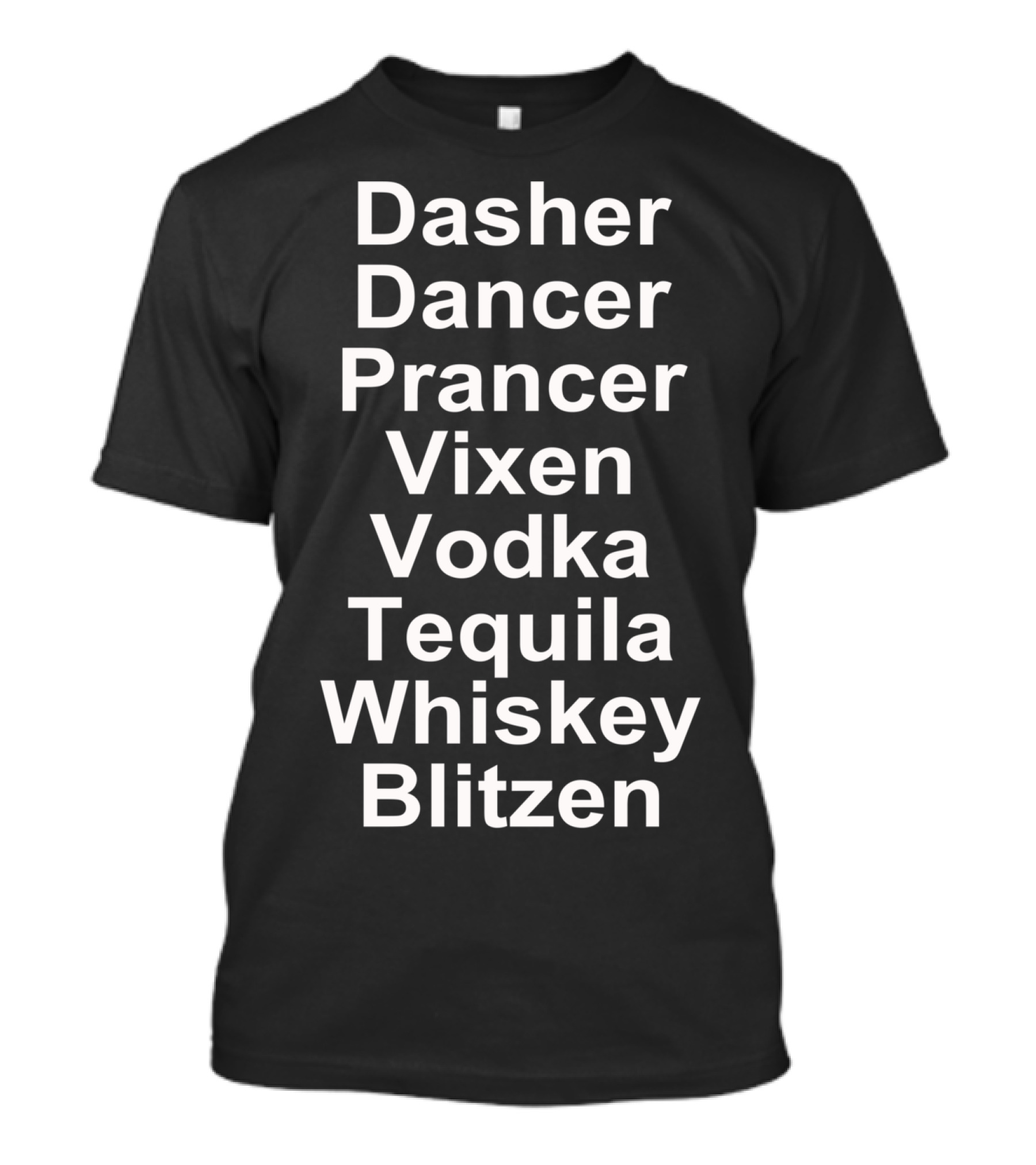 Dasher Dancer Prancer Vixen Vodka Tequila Whiskey Blitzen T-Shirt