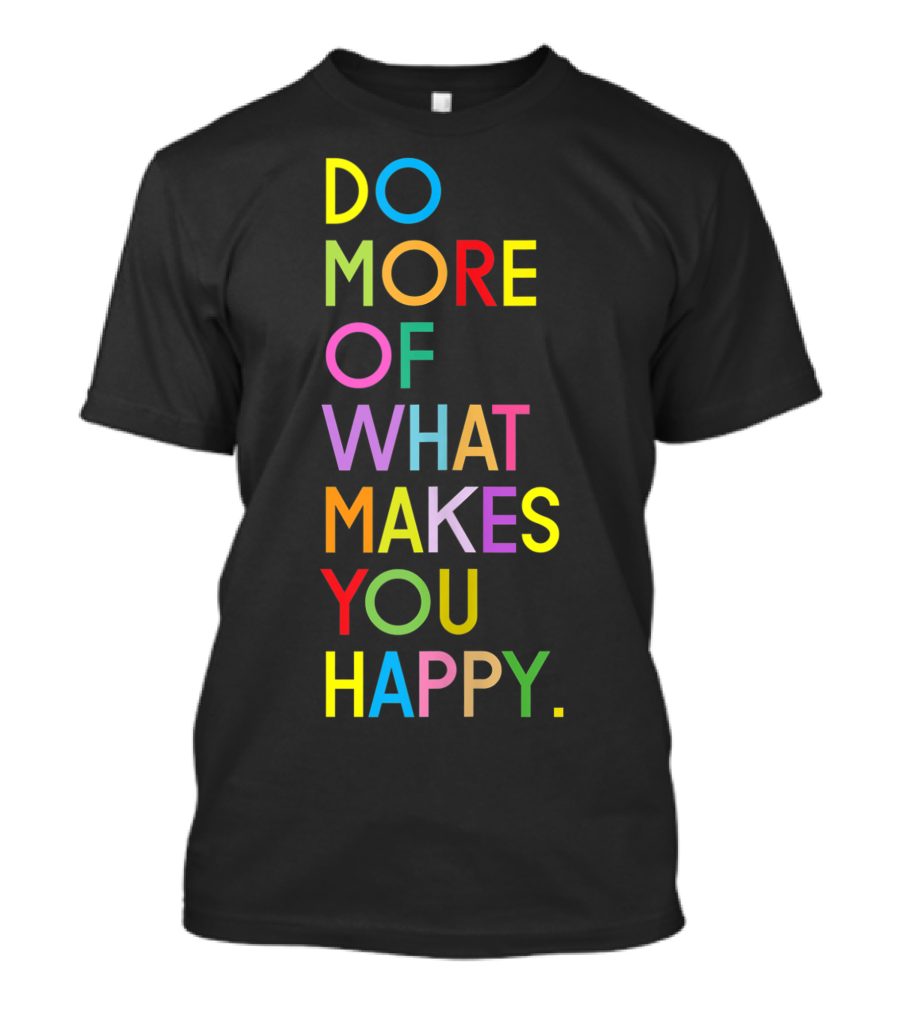 Do More Of What Makes You Happy Colorful Motivational Words T-Shirt