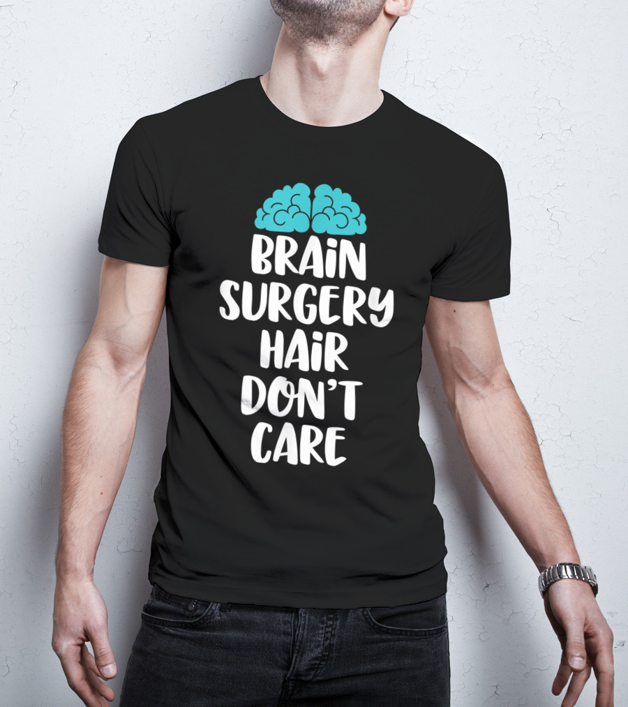 Brain Surgery Hair Don't Care Funny Recovery Get Well Soon T-Shirt