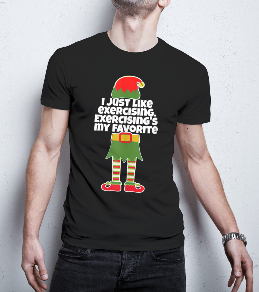 I Just Like Exercising Exercising's My Favorite Festive Elf T-Shirt