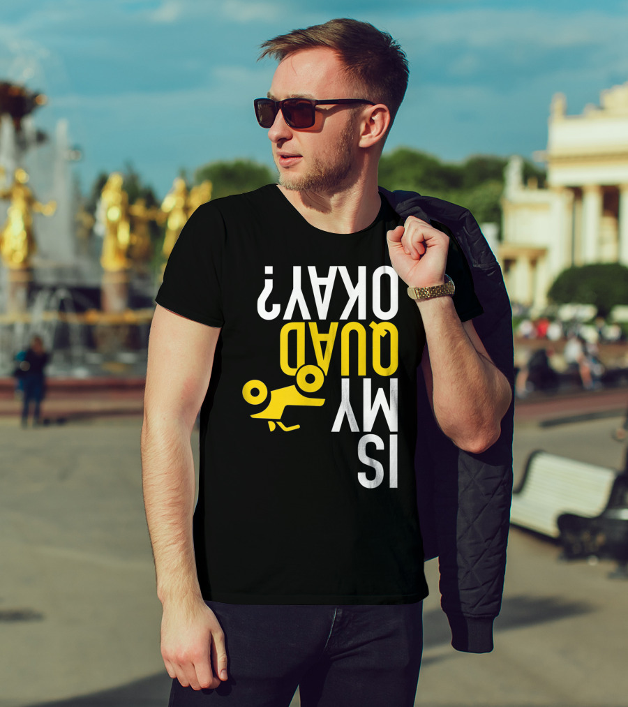 Is My Quad Okay Funny Quad ATV Flip T-Shirt