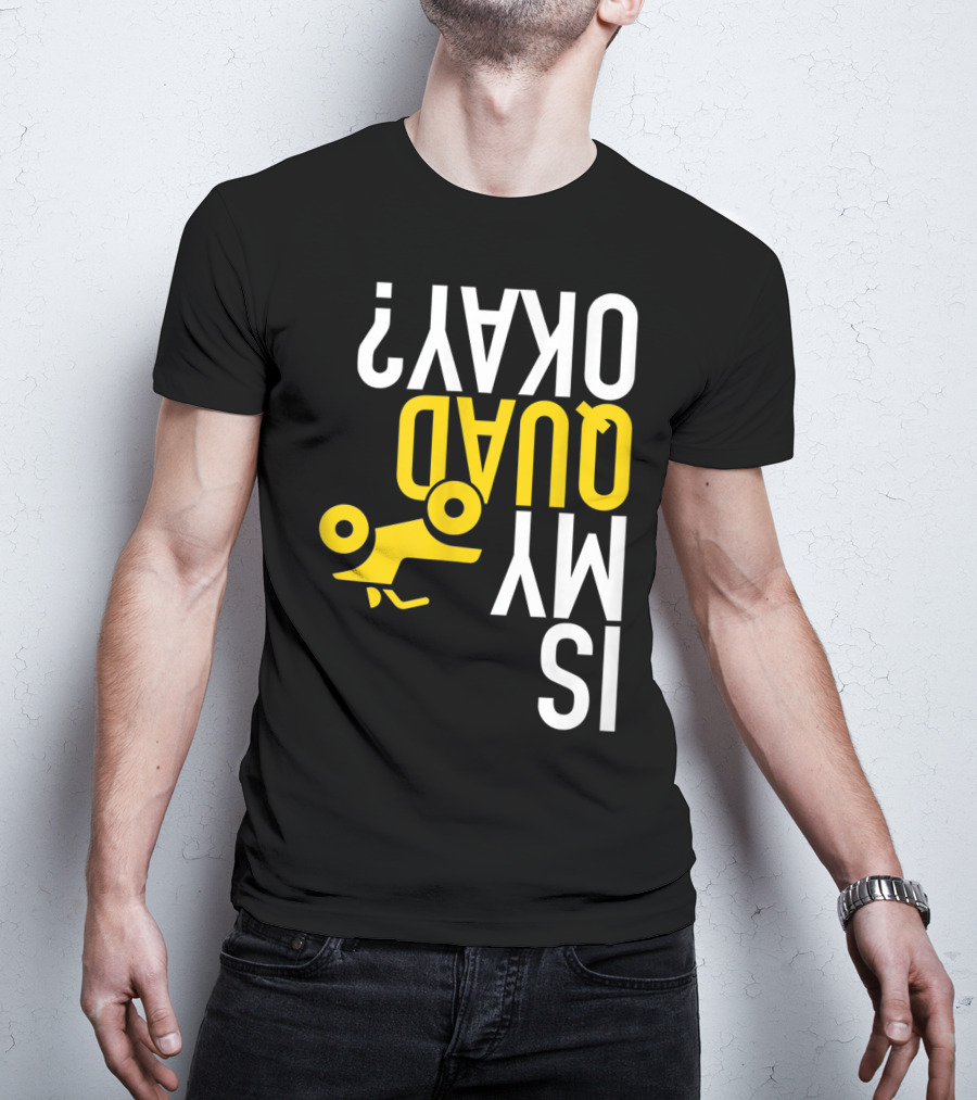 Is My Quad Okay Funny Quad ATV Flip T-Shirt