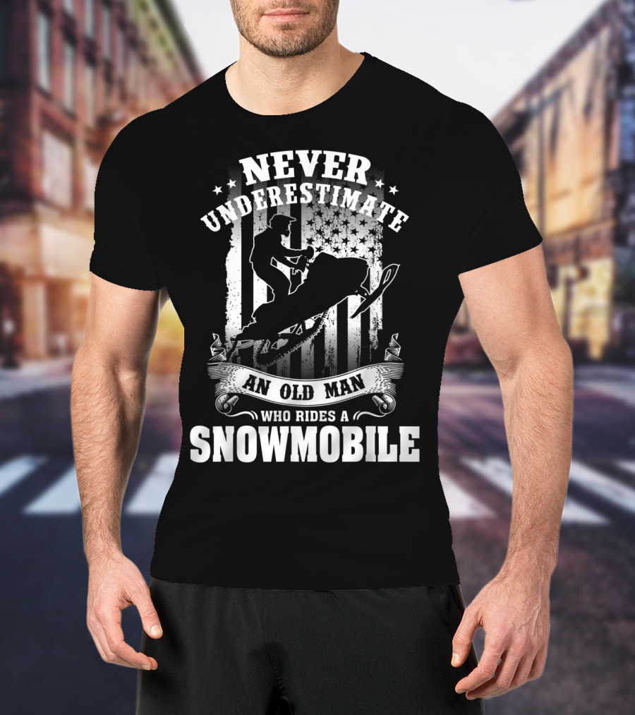 NEVER UNDERESTIMATE AN OLD MAN WHO RIDES A SNOWMOBILE T-Shirt