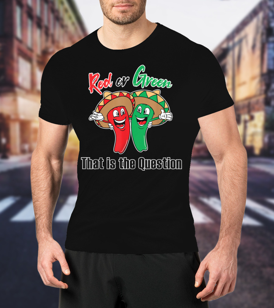 Red Or Green Chile That Is The Question New Mexico Famous Hatch T-Shirt