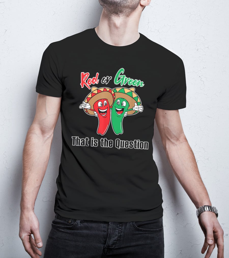Red Or Green Chile That Is The Question New Mexico Famous Hatch T-Shirt