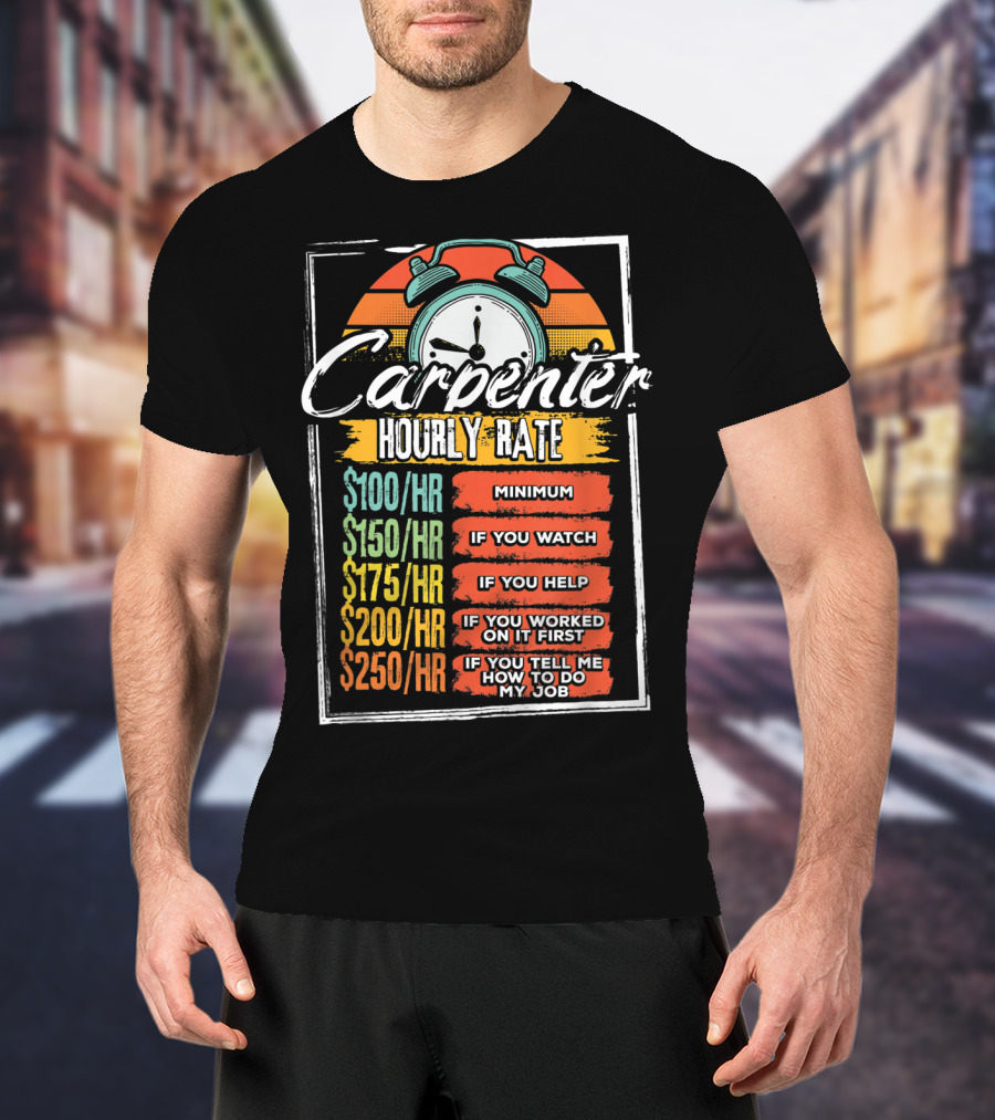 Carpenter Hourly Rate Minimum Watch Help Funny Job T-Shirt