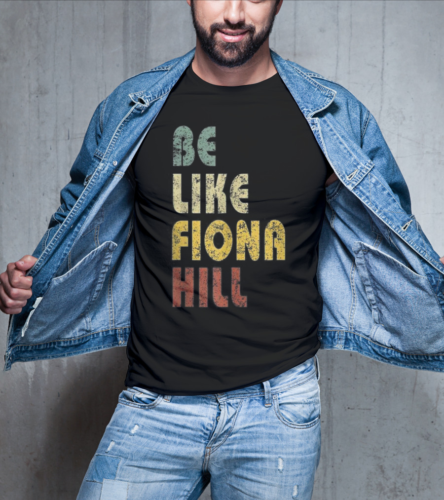 BE LIKE FIONA HILL T-Shirt