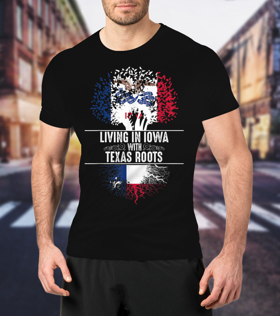 Living In Iowa With Texas Roots Iowa State Flag Tree T-Shirt
