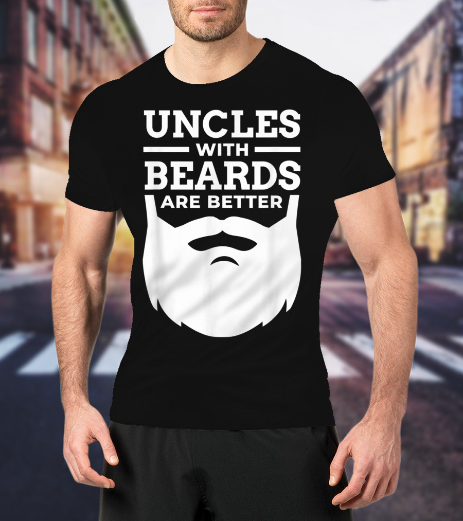 UNCLES WITH BEARDS ARE BETTER T-Shirt