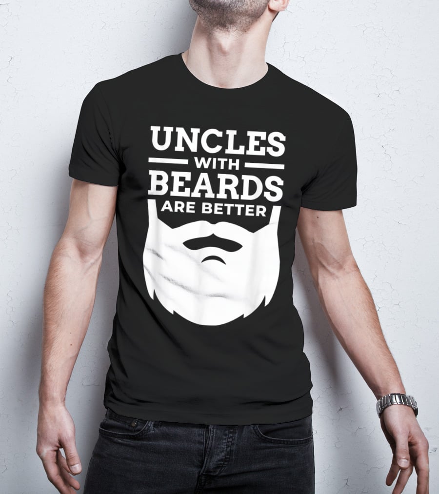 UNCLES WITH BEARDS ARE BETTER T-Shirt