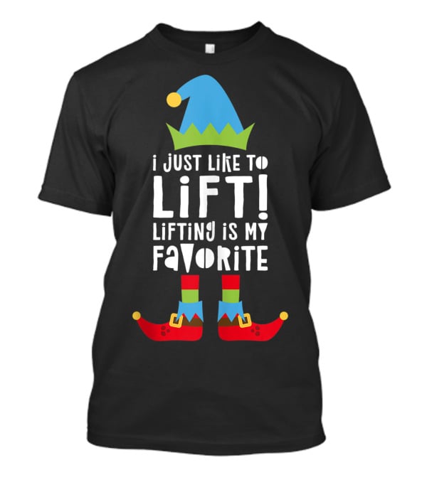 I Just Like To Lift Lifting Is My Favorite Elf Hat And Shoes T-Shirt