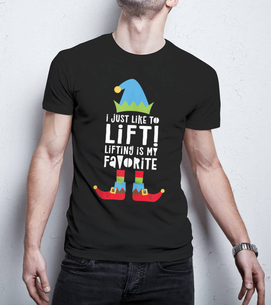 I Just Like To Lift Lifting Is My Favorite Elf Hat And Shoes T-Shirt