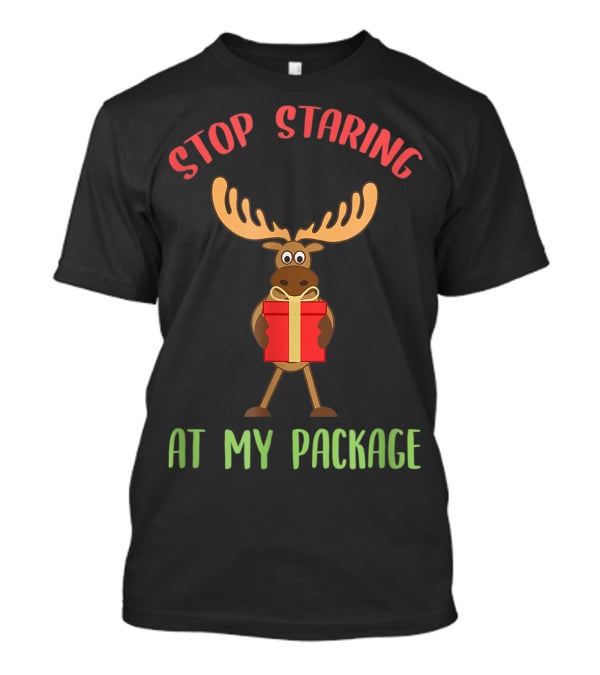 Stop Staring Moose Christmas At My Package T-Shirt