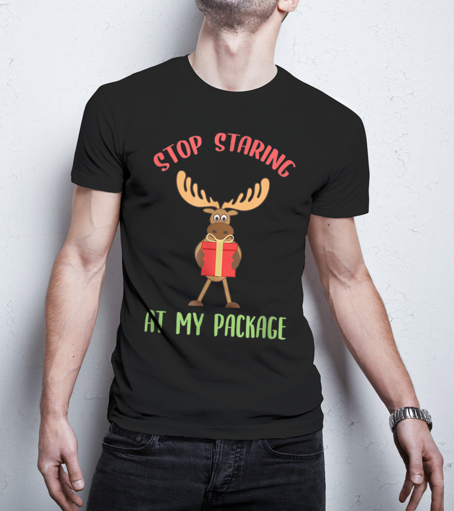Stop Staring Moose Christmas At My Package T-Shirt
