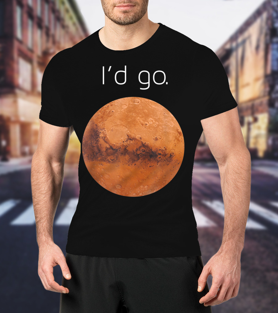 I'd Go Occupy Colonize Mars T-Shirt