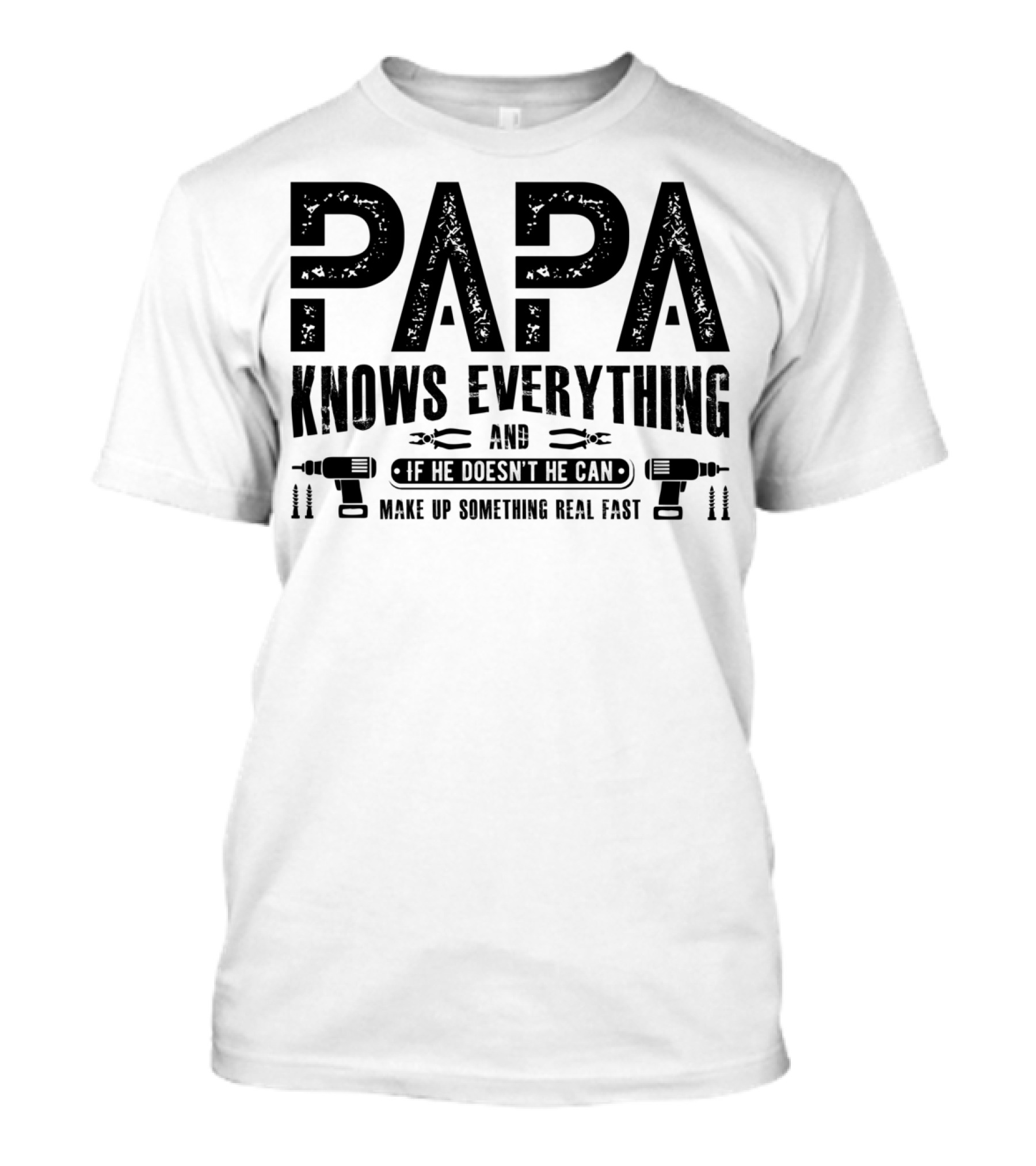 Papa Knows Everything And If He Doesn't He Can Make Up Something Real Fast T-Shirt