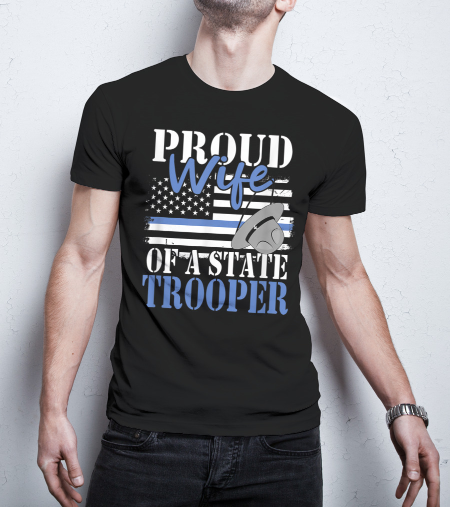 Proud Wife Of A State Trooper With Thin Blue Line Flag And Trooper Hat T-Shirt