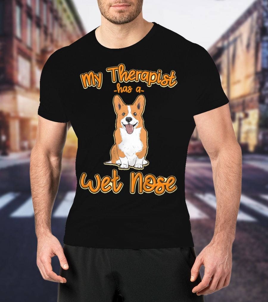 My Therapist Has A Wet Nose Pembroke Welsh Corgi Dog Lover Corgi T-Shirt