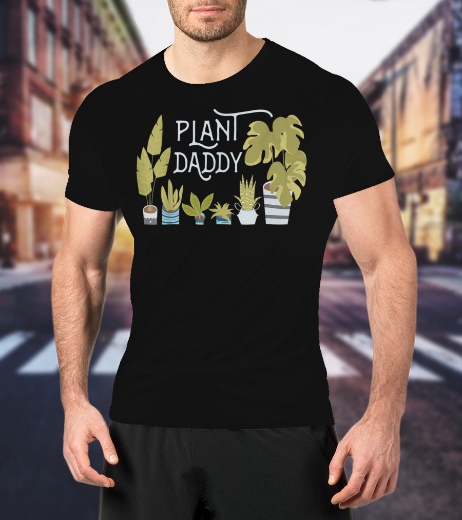 Plant Daddy For Father Dad Man Who Loves Plants T-Shirt