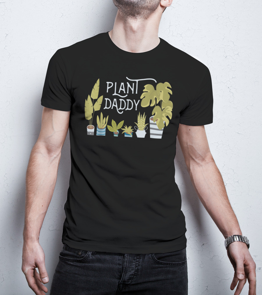 Plant Daddy For Father Dad Man Who Loves Plants T-Shirt