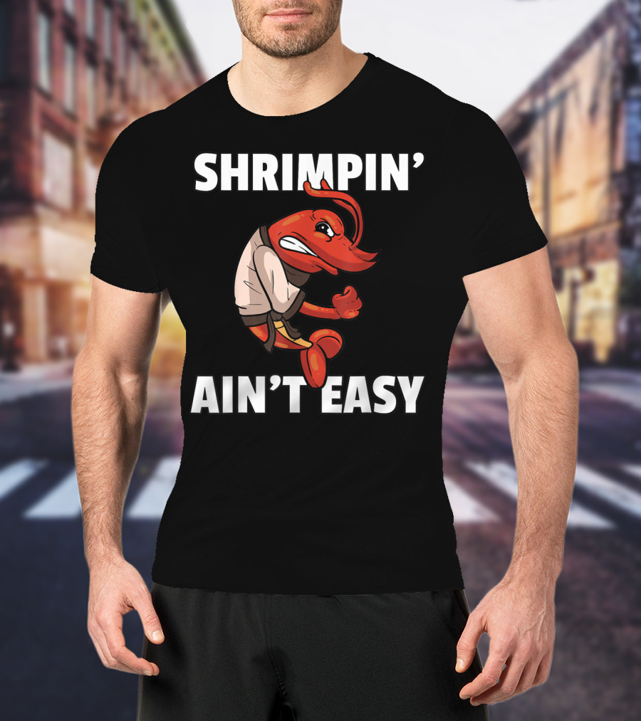 Shrimpin' Ain't Easy Shrimp Jiu Jitsu BJJ Martial Arts Humor T-Shirt