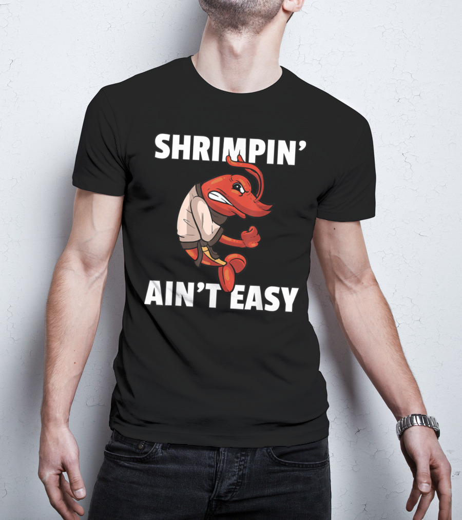 Shrimpin' Ain't Easy Shrimp Jiu Jitsu BJJ Martial Arts Humor T-Shirt