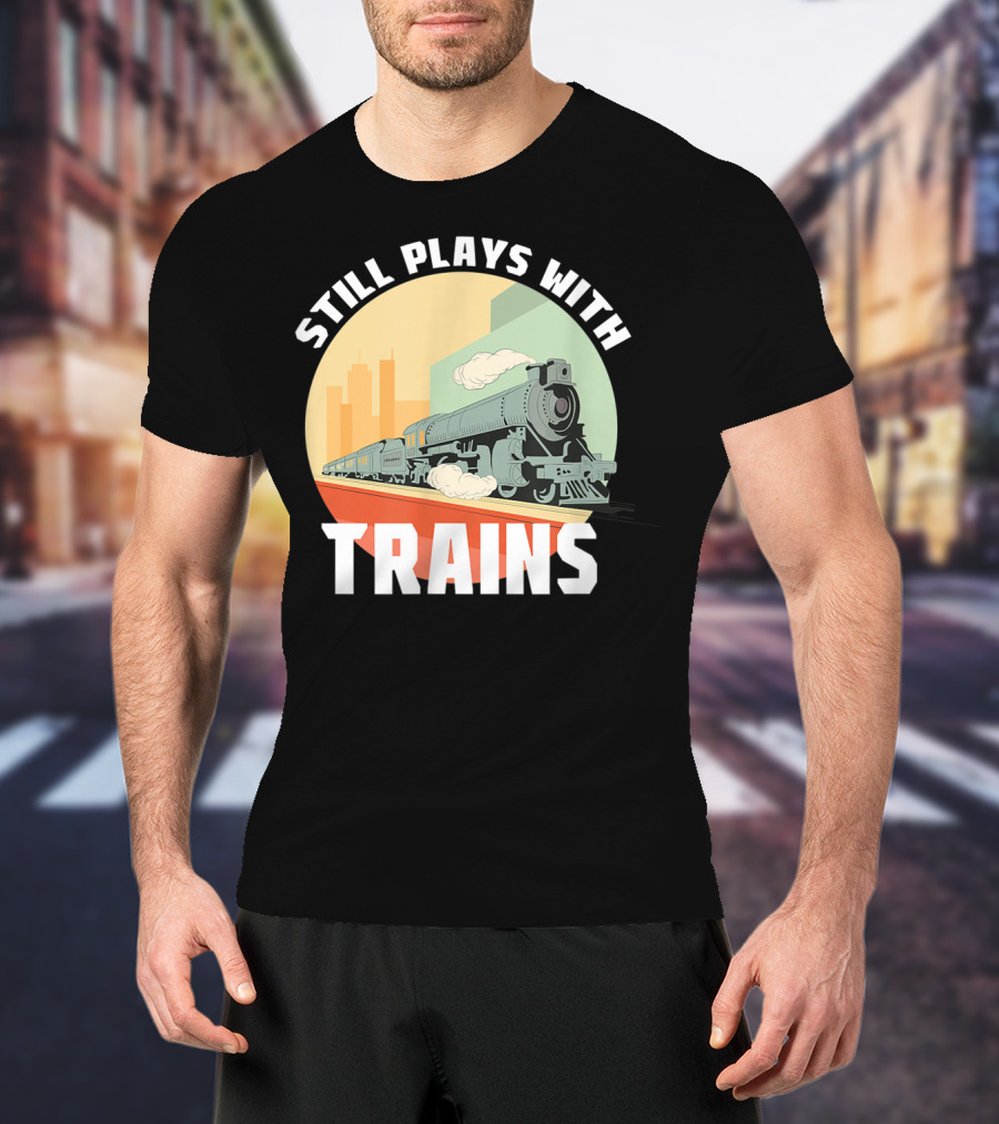 Still Plays With Trains Funny Model Railroad Retro Steam Engine T-Shirt